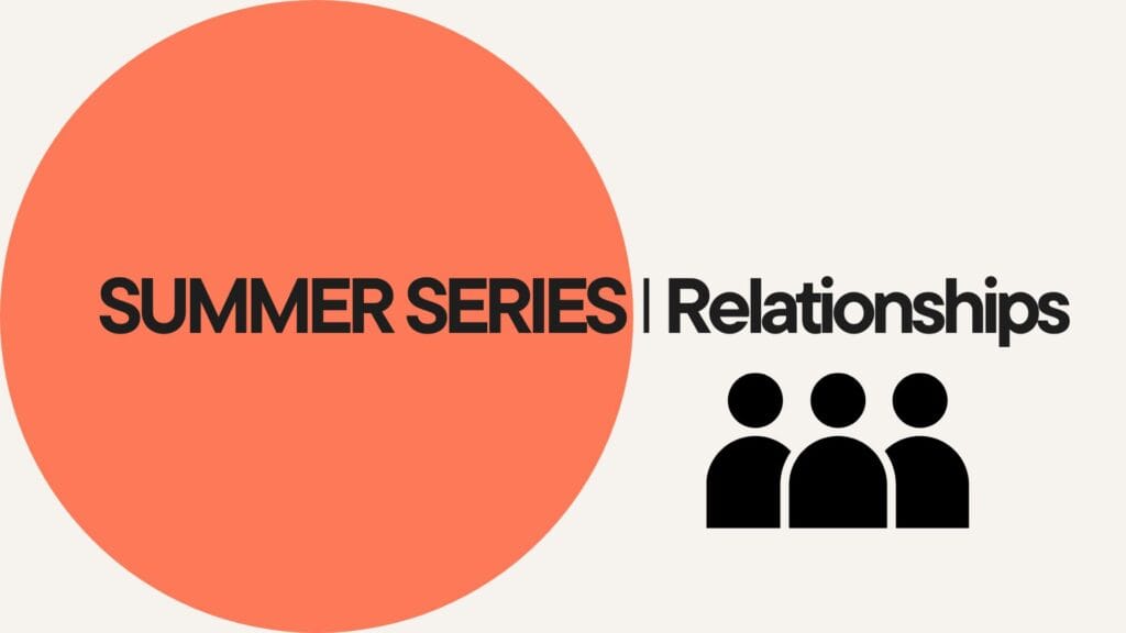 Relationships - Summer Sermon Series at Community Baptist Church in Spring Hill, TN